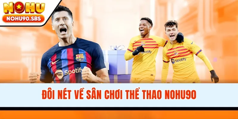 Đôi nét về sân chơi thể thao NOHU90