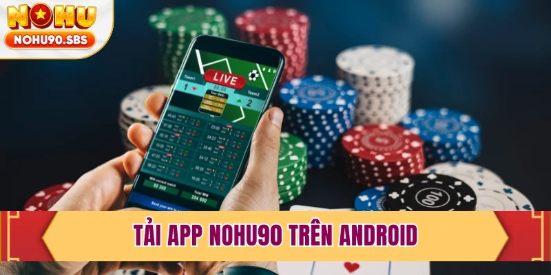 Tải app NOHU90 trên Android