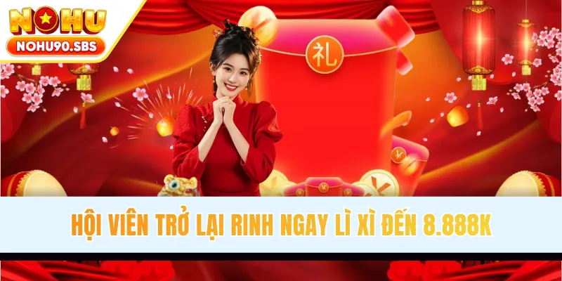 Khuyến mãi NOHU90 mừng trở lại lì xì đến 8.888k
