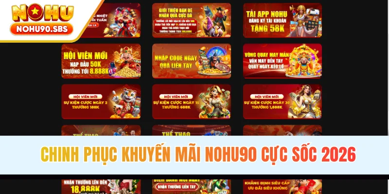 Chinh phục khuyến mãi NOHU90 cực sốc đầu năm 2026